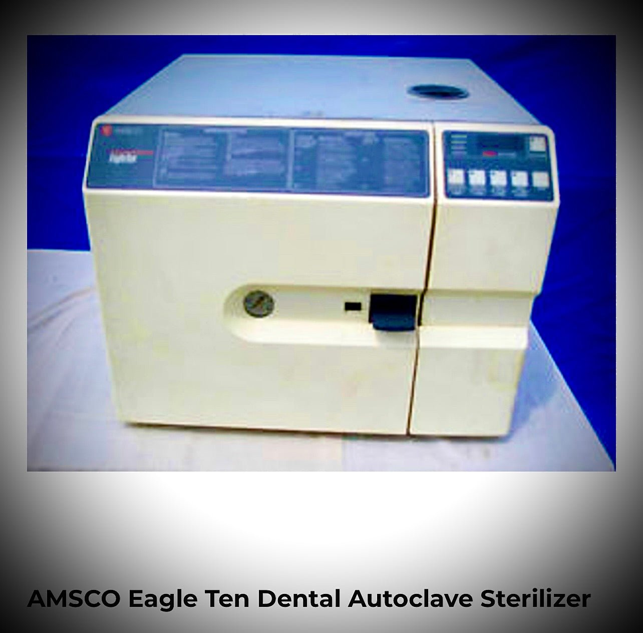 Amsco Eagle Ten Autoclave, Sterilizer for Dental and Surgical instruments  Autoclaving